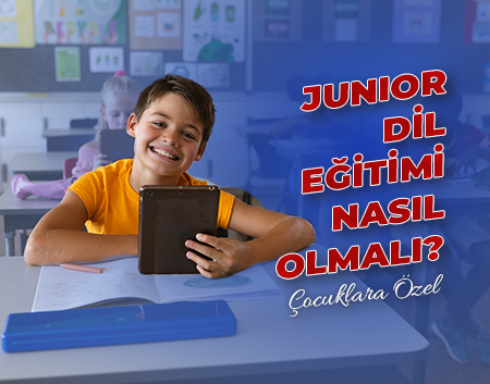 Şerifali İngiliz Kültür Blog - Junior Dil Eğitimi Nasıl Olmalı? | Şerifali İngiliz Kültür