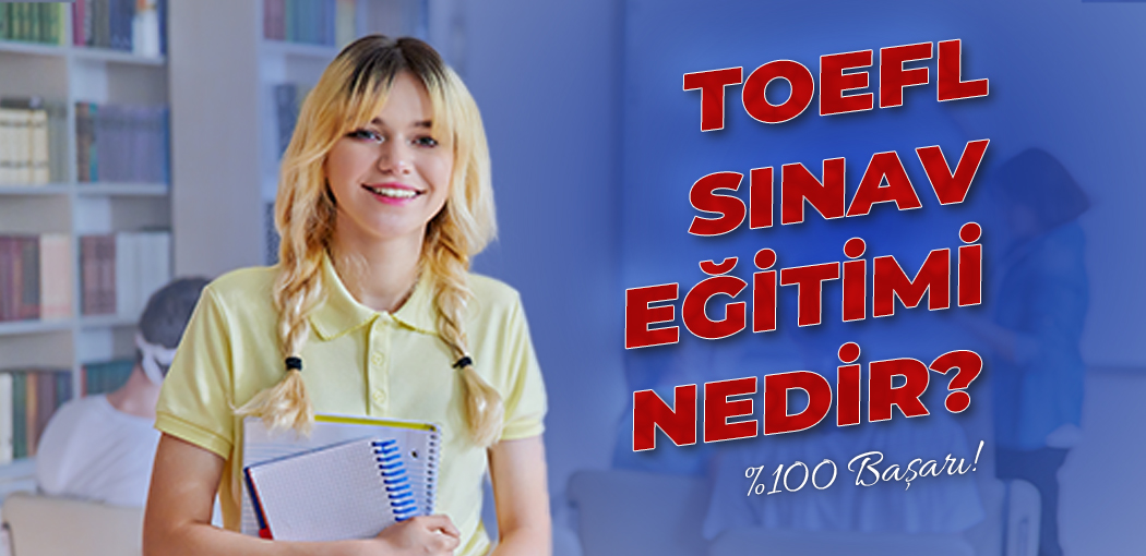 TOEFL Sınav Eğitimi Nedir? | Şerifali İngiliz Kültür